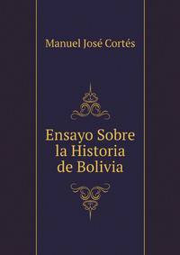 Ensayo Sobre La Historia De Bolivia (Spanish Edition)