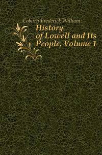 History of Lowell and Its People, Volume 1