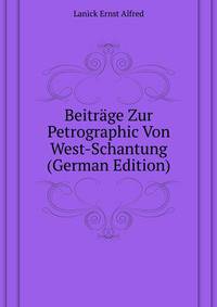 Beitraege Zur Petrographic Von West-Schantung ... (German Edition)