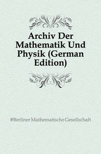 Archiv Der Mathematik Und Physik (German Edition)
