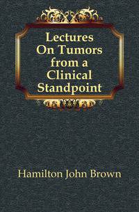 Lectures On Tumors from a Clinical Standpoint