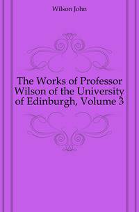 The Works of Professor Wilson of the University of Edinburgh, Volume 3