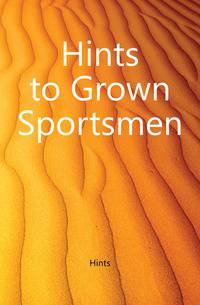 Hints to Grown Sportsmen