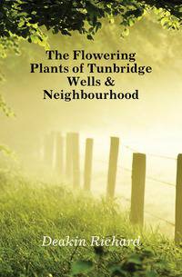 The Flowering Plants of Tunbridge Wells &amp; Neighbourhood