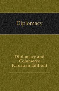 Diplomacy and Commerce (Croatian Edition)