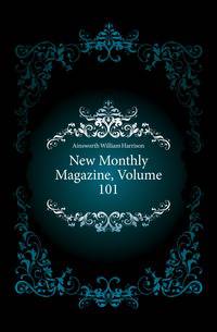 New Monthly Magazine, Volume 101