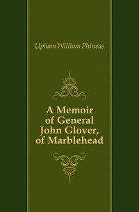 A Memoir of General John Glover, of Marblehead