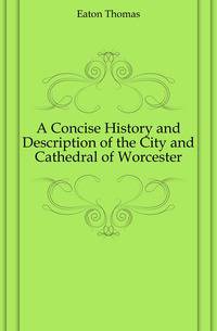 A Concise History and Description of the City and Cathedral of Worcester