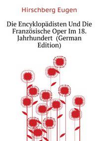 Die Encyklopaedisten Und Die Franzoesische Oper Im 18. Jahrhundert ... (German Edition)