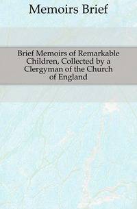 Brief Memoirs of Remarkable Children, Collected by a Clergyman of the Church of England