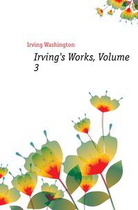 Irving's Works, Volume 3