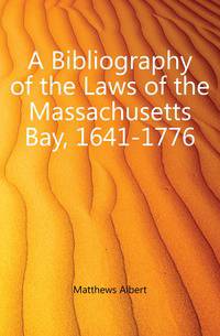 A Bibliography of the Laws of the Massachusetts Bay, 1641-1776