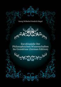 Encyklopaedie Der Philosophischen Wissenschaften Im Grundrisse (German Edition)