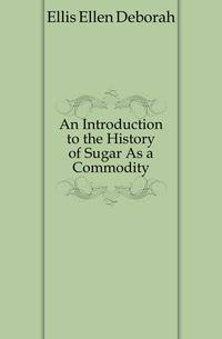 An Introduction to the History of Sugar As a Commodity