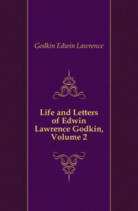 Life and Letters of Edwin Lawrence Godkin, Volume 2