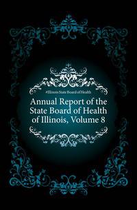 Annual Report of the State Board of Health of Illinois, Volume 8