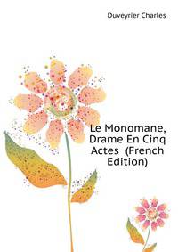 Le Monomane, Drame En Cinq Actes ... (French Edition)