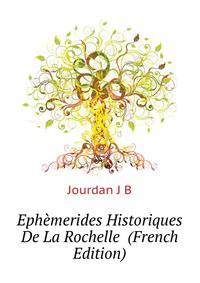 Ephemerides Historiques De La Rochelle ... (French Edition)