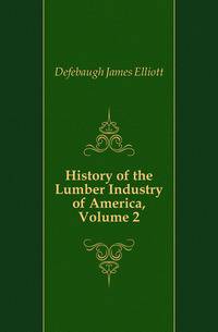 History of the Lumber Industry of America, Volume 2