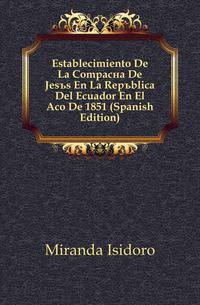 Establecimiento De La Companyia De Jesus En La Republica Del Ecuador En El Anyo De 1851 (Spanish Edition)