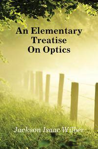 An Elementary Treatise On Optics