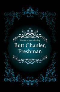 Butt Chanler, Freshman