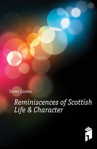 Reminiscences of Scottish Life &amp; Character
