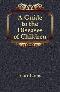 A Guide to the Diseases of Children