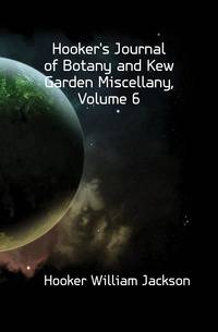 Hooker's Journal of Botany and Kew Garden Miscellany, Volume 6