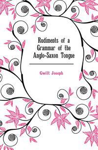Rudiments of a Grammar of the Anglo-Saxon Tongue