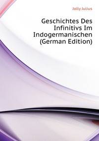 Geschichtes Des Infinitivs Im Indogermanischen (German Edition)