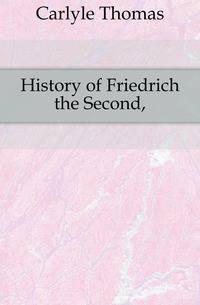 History of Friedrich the Second,