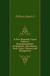 A Few Remarks Upon Fellows' Hypophosphites of Quinine, Strychnine, Iron, Lime, Potassa and Manganese