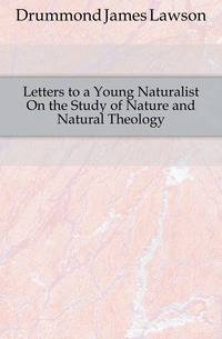 Letters to a Young Naturalist On the Study of Nature and Natural Theology