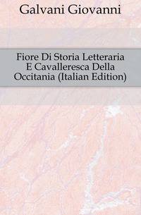 Fiore Di Storia Letteraria E Cavalleresca Della Occitania (Italian Edition)