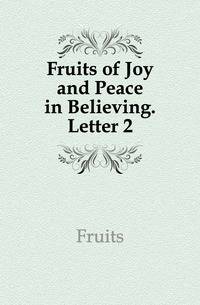 Fruits of Joy and Peace in Believing. Letter 2