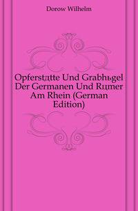 Opferstaette Und Grabhuegel Der Germanen Und Roemer Am Rhein (German Edition)