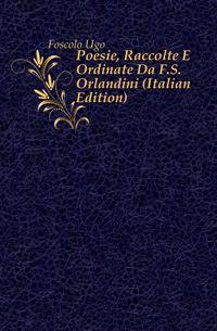 Poesie, Raccolte E Ordinate Da F.S. Orlandini (Italian Edition)
