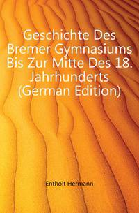 Geschichte Des Bremer Gymnasiums Bis Zur Mitte Des 18. Jahrhunderts (German Edition)