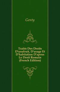 Traite Des Droits D'usufruit, D'usage Et D'habitation D'apres Le Droit Romain (French Edition)