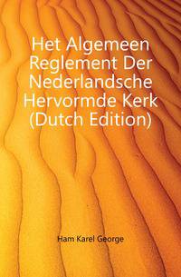 Het Algemeen Reglement Der Nederlandsche Hervormde Kerk (Dutch Edition)