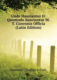 Unde Hauriantur Et Quomodo Sanciantur M.T. Ciceronis Officia ... (Latin Edition)