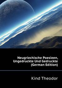 Neugriechische Poesieen, Ungedruckte Und Gedruckte (German Edition)