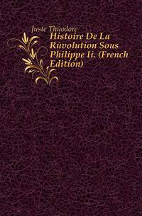 Histoire De La Revolution Sous Philippe Ii. (French Edition)
