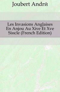 Les Invasions Anglaises En Anjou Au Xive Et Xve Siecle (French Edition)