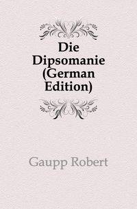 Die Dipsomanie (German Edition)