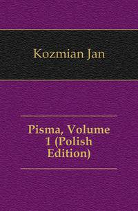 Pisma, Volume 1 (Polish Edition)