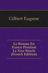 Le Roman En France Pendant Le Xixe Siecle (French Edition)