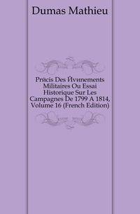 Precis Des Evenements Militaires Ou Essai Historique Sur Les Campagnes De 1799 A 1814, Volume 16 (French Edition)