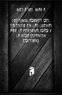 Los Simuladores Del Talento En Las Luchas Por La Personalidad Y La Vida (Spanish Edition)
